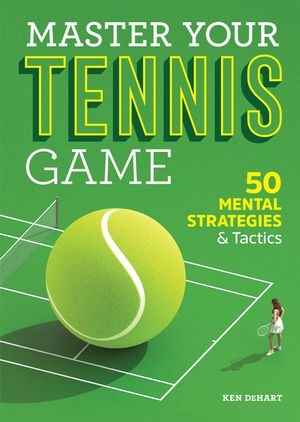 Master Your Tennis Game: 50 Mental Strategies and Tactics image number 0