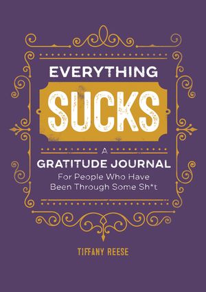Everything Sucks: A Gratitude Journal for People Who Have Been Through Some Sh*t image number 0