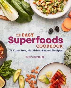 The Easy Superfoods Cookbook: 75 Fuss-Free, Nutrition-Packed Recipes image number 0