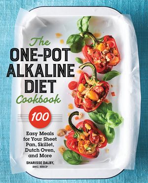 The One-Pot Alkaline Diet Cookbook: 100 Easy Meals for Your Sheet Pan, Skillet, Dutch Oven, and More image number 0
