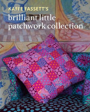 Kaffe Fassett's Brilliant Little Patchwork Collection image number 0