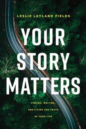 Your Story Matters: Finding, Writing, and Living the Truth of Your Life image number 0