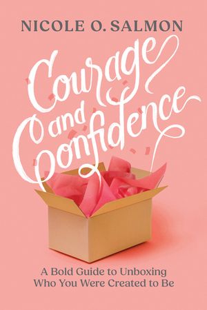 Courage and Confidence: A Bold Guide to Unboxing Who You Were Created to Be image number 0