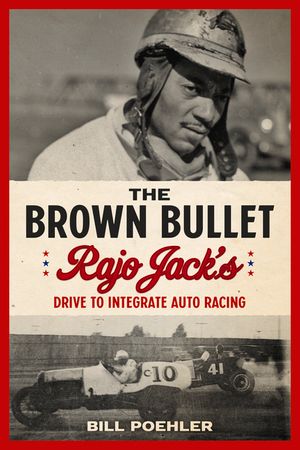 The Brown Bullet: Rajo Jack's Drive to Integrate Auto Racing image number 0