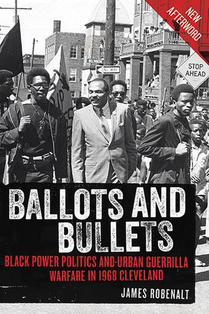 Ballots and Bullets: Black Power Politics and Urban Guerrilla Warfare in 1968 Cleveland image number 0