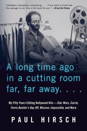 A Long Time Ago in a Cutting Room Far, Far Away: My Fifty Years Editing Hollywood Hits--Star Wars, Carrie, Ferris Bueller's Day Off, Mission: Impossib image number 0