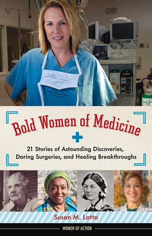 Bold Women of Medicine, 20: 21 Stories of Astounding Discoveries, Daring Surgeries, and Healing Breakthroughs image number 0