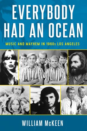 Everybody Had an Ocean: Music and Mayhem in 1960s Los Angeles image number 0