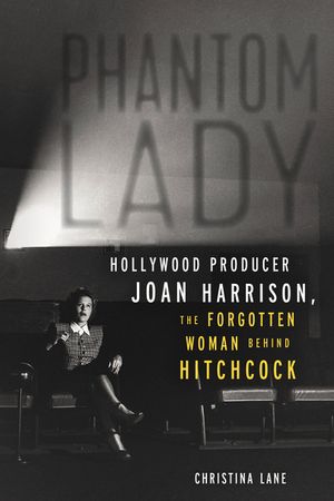 Phantom Lady: Hollywood Producer Joan Harrison, the Forgotten Woman Behind Hitchcock image number 0