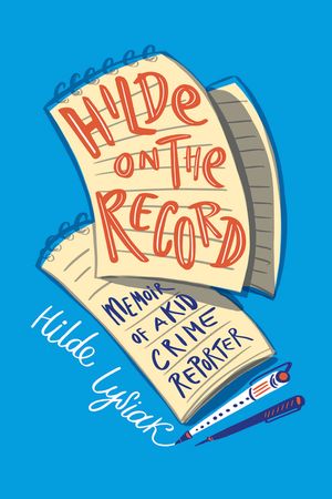 Hilde on the Record: Memoir of a Kid Crime Reporter image number 0