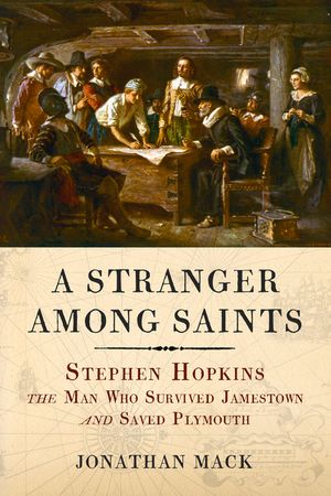 A Stranger Among Saints: Stephen Hopkins, the Man Who Survived Jamestown and Saved Plymouth image number 0