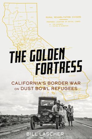 The Golden Fortress: California's Border War on Dust Bowl Refugees image number 0