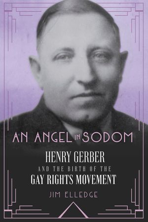 An Angel in Sodom: Henry Gerber and the Birth of the Gay Rights Movement image number 0