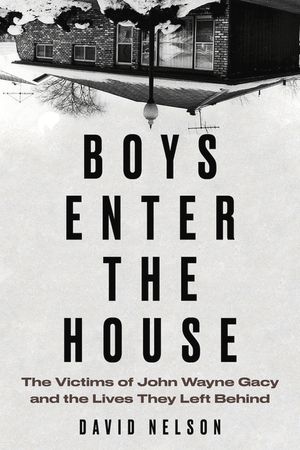 Boys Enter the House: The Victims of John Wayne Gacy and the Lives They Left Behind image number 0