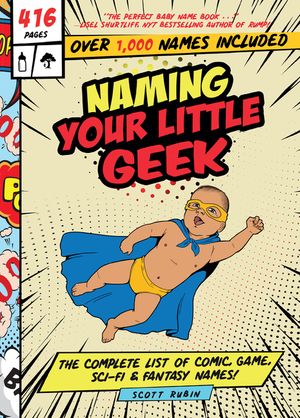 Naming Your Little Geek: The Complete List of Comic Book, Video Games, Sci-Fi, & Fantasy Names image number 0