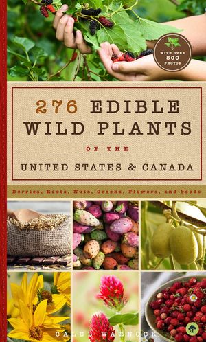 276 Edible Wild Plants of the United States and Canada: Berries, Roots, Nuts, Greens, Flowers, and Seeds in All or the Majority of the Us and Canada image number 0