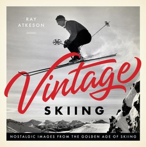 Vintage Skiing: Nostalgic Images from the Golden Age of Skiing image number 0