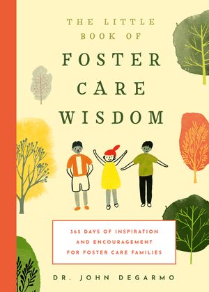 The Little Book of Foster Care Wisdom: 365 Days of Inspiration and Encouragement for Foster Care Families image number 0