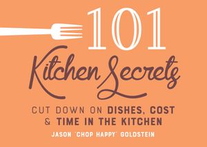 101 Kitchen Secrets: Cut Down on Dishes, Cost, and Time in the Kitchen image number 0