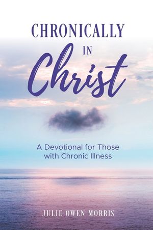 Chronically in Christ: A Devotion for Those with Chronic Illness image number 0