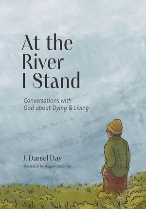 At the River I Stand: Conversations with God about Dying & Living image number 0