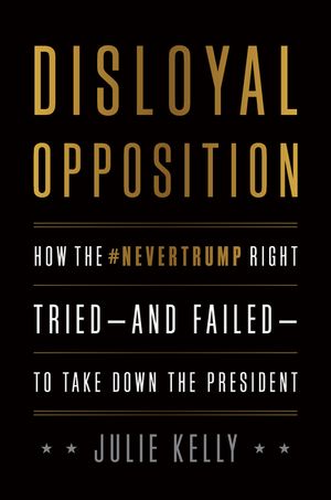 Disloyal Opposition: How the Nevertrump Right Tried--And Failed--To Take Down the President image number 0