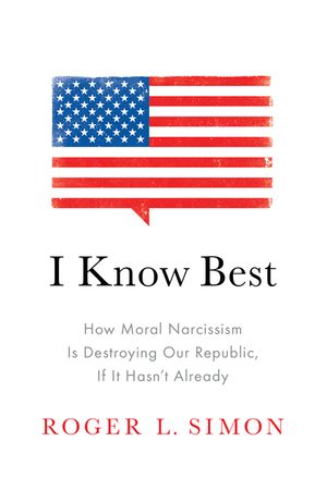 I Know Best: How Moral Narcissism Is Destroying Our Republic, If It Hasn't Already image number 0