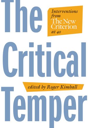The Critical Temper: Interventions from the New Criterion at 40 image number 0