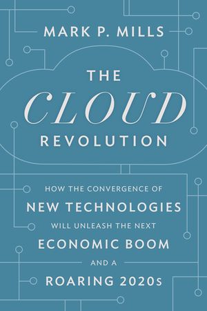 The Cloud Revolution: How the Convergence of New Technologies Will Unleash the Next Economic Boom and a Roaring 2020s image number 0