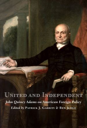 United and Independent: John Quincy Adams on American Foreign Policy image number 0