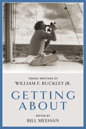 Getting about: Travel Writings of William F. Buckley Jr. image number 0