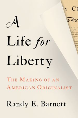 A Life for Liberty: The Making of an American Originalist image number 0