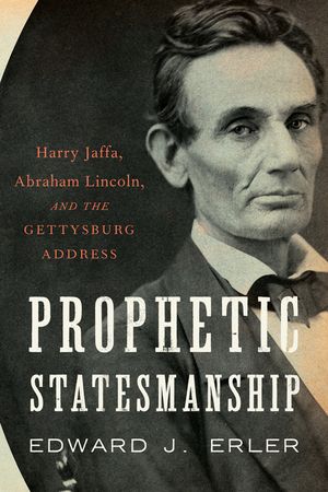 Prophetic Statesmanship: Harry Jaffa, Abraham Lincoln, and the Gettysburg Address image number 0