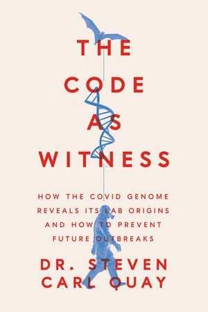 The Code as Witness: The Covid Genome Reveals Its Lab Origins-- And How to Prevent Future Outbreaks image number 0