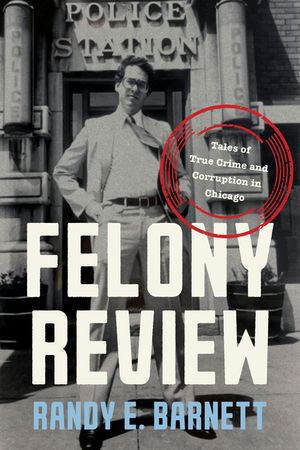 Felony Review: Tales of True Crime and Corruption in Chicago image number 0