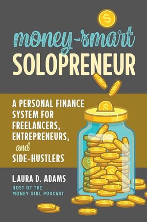 Money-Smart Solopreneur: A Personal Finance System for Freelancers, Entrepreneurs, and Side-Hustlers image number 0