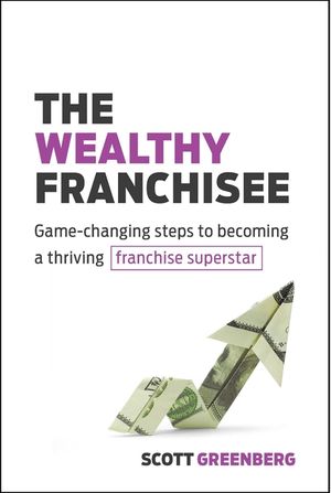 The Wealthy Franchisee: Game-Changing Steps to Becoming a Thriving Franchise Superstar image number 0