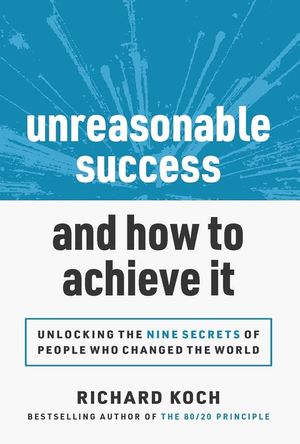 Unreasonable Success and How to Achieve It: Unlocking the 9 Secrets of People Who Changed the World image number 0