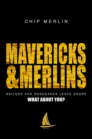 Mavericks & Merlins: Sailors and Renegades Leave Shore, What about You? image number 0