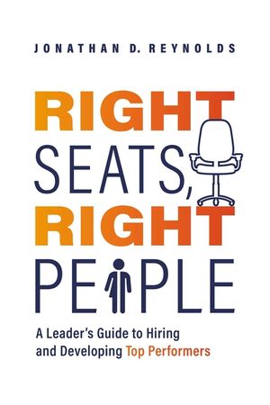 Right Seats, Right People: A Leader's Guide to Hiring and Developing Top Performers image number 0