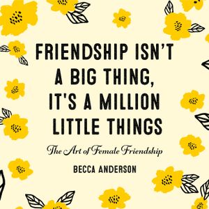 Friendship Isn't a Big Thing, It's a Million Little Things: The Art of Female Friendship (Affirmations, Gift for Best Friend) image number 0