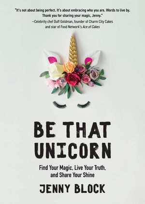 Be That Unicorn: Find Your Magic, Live Your Truth, and Share Your Shine (Happiness Book for Women, for Fans of Brene Brown) image number 0