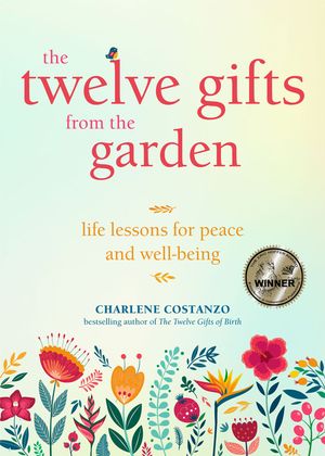 The Twelve Gifts from the Garden: Life Lessons for Peace and Well-Being (Tropical Climate Gardening, Horticulture and Botany Essays) image number 0