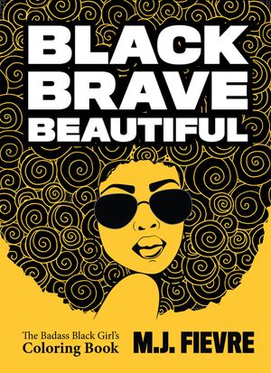 Black Brave Beautiful: A Badass Black Girl's Coloring Book (Teen & Young Adult Maturing, Crafts, Women Biographies, for Fans of Badass Black image number 0