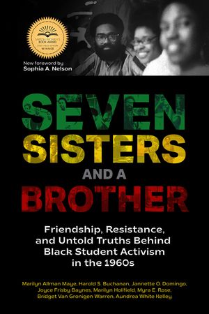 Seven Sisters and a Brother: Friendship, Resistance, and Untold Truths Behind Black Student Activism in the 1960s (a Pivotal Event in the History o image number 0