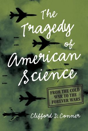 The Tragedy of American Science: From the Cold War to the Forever Wars image number 0