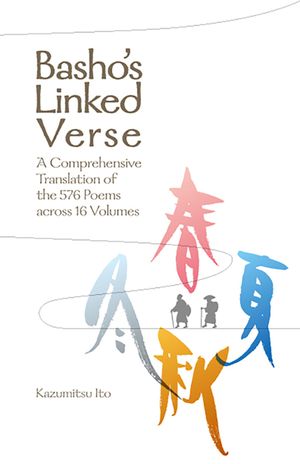 Basho&acirc;(tm)S Linked Verse: A Comprehensive Translation of the 576 Poems Across 16 Volumes image number 0
