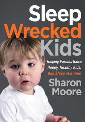 Sleep Wrecked Kids: Helping Parents Raise Happy, Healthy Kids, One Sleep at a Time image number 0