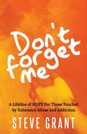 Don't Forget Me: A Lifeline of Hope for Those Touched by Substance Abuse and Addiction image number 0