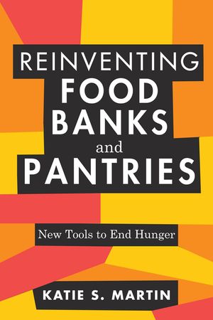 Reinventing Food Banks and Pantries: New Tools to End Hunger image number 0